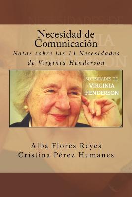 Necesidad de Comunicacion: Notas Sobre Las 14 Necesidades de Virginia Henderson - Flores Reyes, Alba