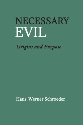 Necessary Evil: Origin and Purpose - Schroeder, Hans-Werner, and Hindes, James H. (Translated by)