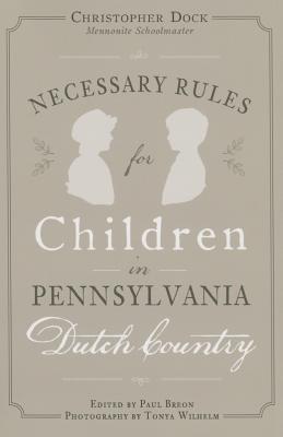 Necessary Rules for Children in Pennsylvania Dutch Country - Breon, Paul (Editor), and Wilhelm, Tonya (Photographer)