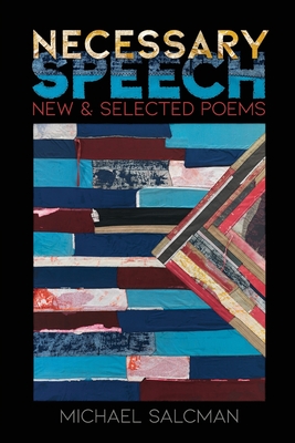 Necessary Speech: New & Selected Poems - Salcman, Michael