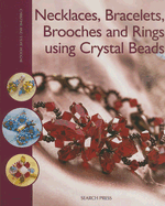 Necklaces, Bracelets, Brooches and Rings Using Crystal Beads: Exquisite Jewellery to Make for Yourself