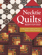 Necktie Quilts Reinvented: 16 Beautifully Traditional Projects * Rotary Cutting Techniques