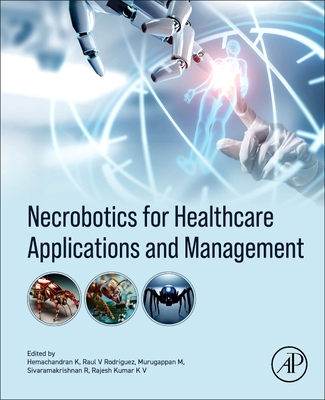 Necrobotics for Healthcare Applications and Management - Kannan, Hemachandran, PhD (Editor), and Murugappan, Murugappan, PhD (Editor), and Rodriguez, Raul Villamarin, PhD (Editor)