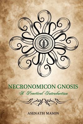 Necronomicon Gnosis: A Practical Introduction - Mason, Asenath
