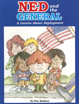 Ned and the General: A Lesson about Deployment - Madison, Ron