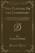 Ned Clinton; Or the Commissary, Vol. 2 of 3: Comprising Adventures, and Events During the Peninsular War with Curious and Original Anecdotes of Military, and Other Remarkable Characters (Classic Reprint)