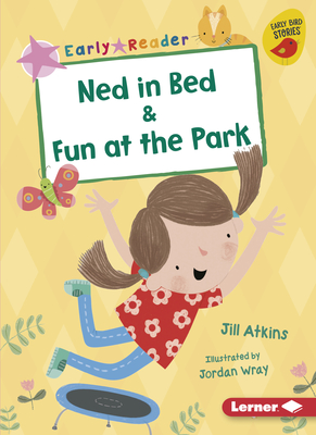 Ned in Bed & Fun at the Park - Atkins, Jill