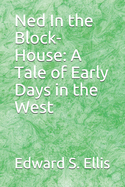 Ned In the Block-House: A Tale of Early Days in the West