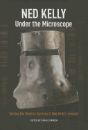 Ned Kelly: Under the Microscope