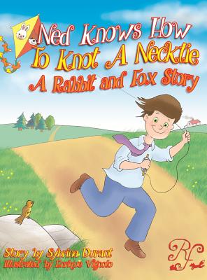 Ned Knows How To Knot A NeckTie: A Rabbit and Fox Story - Durant, Sybrina, and Wiltshire, Jason (Editor)