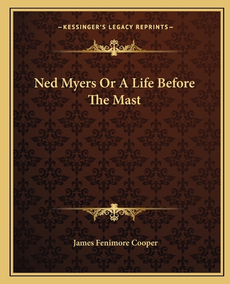 Ned Myers Or A Life Before The Mast - Cooper, James Fenimore