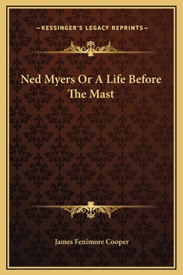 Ned Myers or a Life Before the Mast - Cooper, James Fenimore