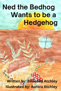 Ned the Bedhog Wants to be a Hedgehog