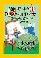 Neddy the Forgetful Teddy. Everyday Science Stories. Health