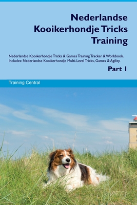 Nederlandse Kooikerhondje Tricks Training Nederlandse Kooikerhondje Tricks & Games Training Tracker & Workbook. Includes: Nederlandse Kooikerhondje Multi-Level Tricks, Games & Agility. Part 1 - Central, Training