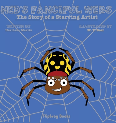 Ned's Fanciful Webs: The Story of a Starving Artist - Martin, Harrison, and Bear, M T (Illustrator), and Martin, Jennifer (Editor)