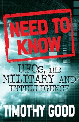 Need to Know: UFOs, the Military and Intelligence - Good, Timothy