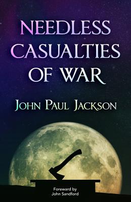 Needless Casualties of War - Jackson, John Paul, and Sandford, John (Foreword by)