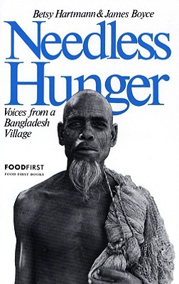 Needless Hunger: Voices from a Bangladesh Village - Hartmann, Betsy, and Boyce, James