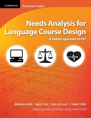 Needs Analysis for Language Course Design: A Holistic Approach to ESP - Huhta, Marjatta, and Vogt, Karin, and Johnson, Esko