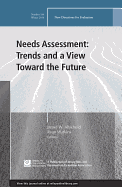 Needs Assessment: Trends and a View Toward the Future: New Directions for Evaluation, Number 144