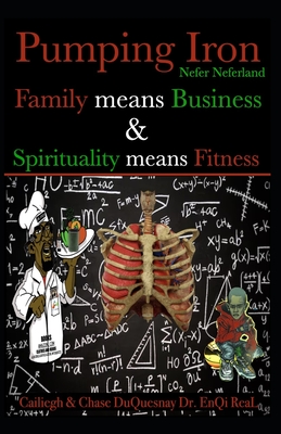 Nefer Neferland: Pumping Iron: Family means Business & Spirituality means Fitness - Duquesnay, Chase, and Real, Enqi, and Duquesnay, Cailiegh