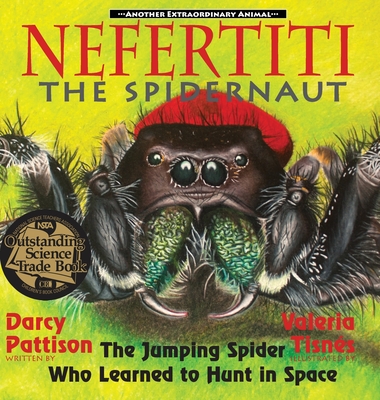 Nefertiti, the Spidernaut: The Jumping Spider Who Learned to Hunt in Space - Pattison, Darcy