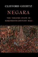 Negara: The Theatre State in Nineteenth-Century Bali