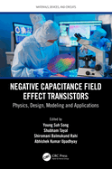 Negative Capacitance Field Effect Transistors: Physics, Design, Modeling and Applications