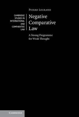 Negative Comparative Law: A Strong Programme for Weak Thought - Legrand, Pierre