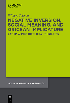 Negative Inversion, Social Meaning, and Gricean Implicature: A Study Across Three Texas Ethnolects - Salmon, William