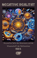 Negative Realit?t: Die positive Seite des Universums und die Wissenschaft der Nichtexistenz