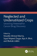 Neglected and Underutilized Crops: Unveiling Potential for Cancer Drug Discovery