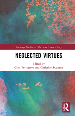 Neglected Virtues - Pettigrove, Glen (Editor), and Swanton, Christine (Editor)