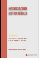 Negociacin Estratgica: Tcticas, Tcnicas y tica para el xito