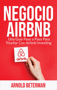 Negocio Airbnb: Una Gua Paso a Paso Para Triunfar Con Airbnb Investing