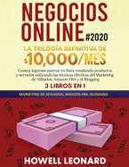 Negocios Online #2020: La Triloga Definitiva de $10,000/mes Genera ingresos pasivos en lnea vendiendo productos y servicios utilizando las tcnicas efectivas del Marketing de Afiliados, Amazon FBA y el Blogging