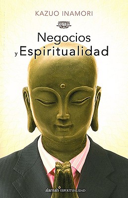 Negocios y Espiritualidad - Inamori, Kazuo