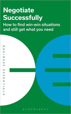 Negotiate Successfully: How to find win-win situations and still get what you need - 