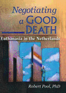 Negotiating a Good Death: Euthanasia in the Netherlands