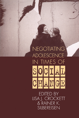 Negotiating Adolescence in Times of Social Change - Crockett, Lisa J. (Editor), and Silbereisen, Rainer K. (Editor)