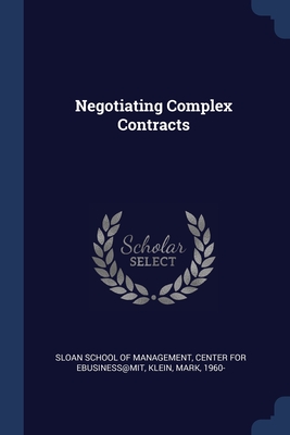 Negotiating Complex Contracts - Sloan School of Management (Creator), and Center for Ebusiness@mit (Creator), and Klein, Mark