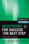 Negotiating for Success - The Next Step: Secrets of winning negotiations