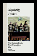 Negotiating Freedom: The Hostage Deals That Shaped the War