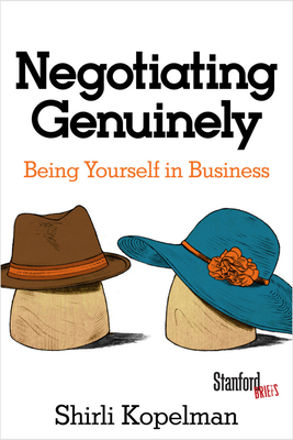 Negotiating Genuinely: Being Yourself in Business - Kopelman, Shirli