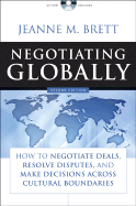 Negotiating Globally: How to Negotiate Deals, Resolve Disputes, and Make Decisions Across Cultural Boundaries - Brett, Jeanne M