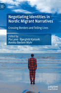 Negotiating Identities in Nordic Migrant Narratives: Crossing Borders and Telling Lives
