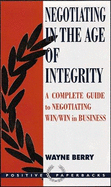 Negotiating in the Age of Integrity: A Complete Guide to Negotiating Win/Win in Business and Life - Berry, Wayne