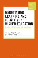 Negotiating Learning and Identity in Higher Education: Access, Persistence and Retention
