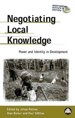 Negotiating Local Knowledge: Power and Identity in Development - Pottier, Johan (Editor), and Bicker, Alan (Editor), and Sillitoe, Paul (Editor)